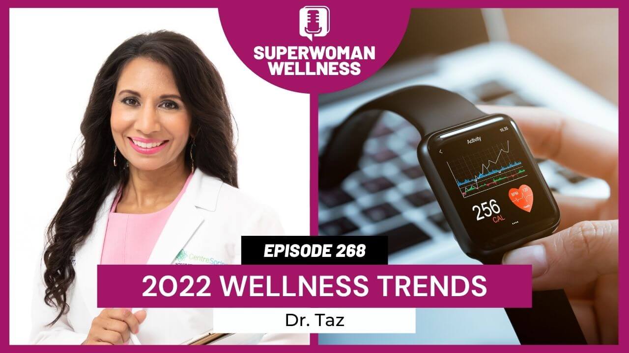 EP 268 - Dr. Taz’s Take on 2022 Wellness Trends