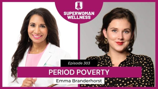 Episode 303 features Emma Branderhorst and Dr. Taz discussing period poverty and its impact on women's health.