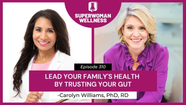 "Lead your family's health by trusting your gut," highlighting Episode 310 with Dr. Taz and Carolyn Williams.