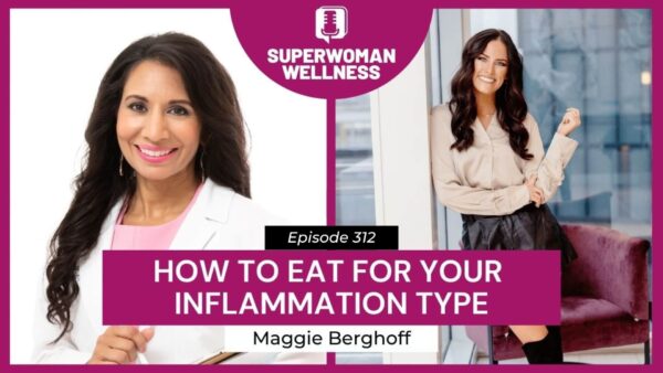 Episode 312: Dr. Taz and Maggie Berghoff discuss dietary strategies for managing inflammation types.