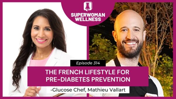 Dr. Taz and Chef Mathieu Vallart discuss French lifestyle approaches to prevent pre-diabetes in Episode 314.