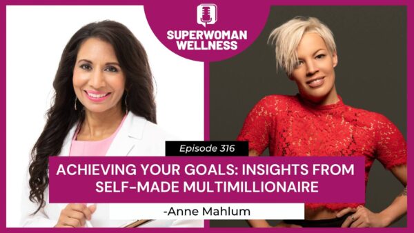 Podcast episode 316 featuring Dr. Taz and Anne Mahlum discussing achieving goals and insights from a self-made millionaire.