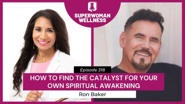 Episode 318: Dr. Taz and Ron Baker discuss finding your catalyst for spiritual awakening.