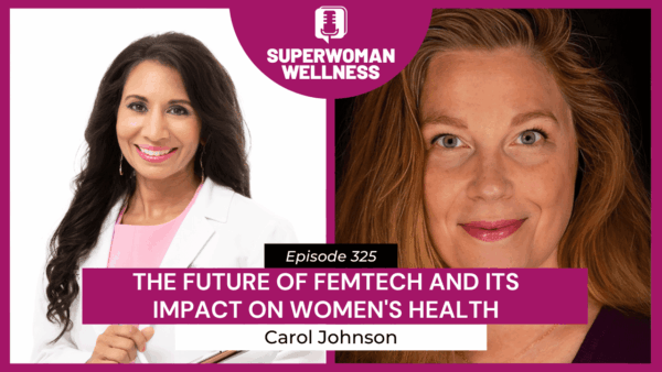 Episode 325 features Dr. Taz and Carol Johnson discussing the future of femtech and its impact on women's health.