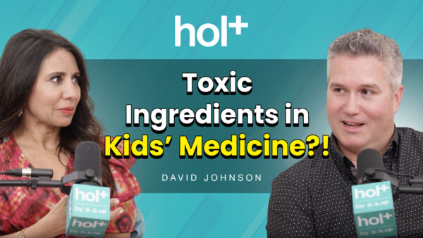 hol+ podcast cover photo of Dr. Taz and David Johnson of Genexa with the overlay text of toxic ingredients in kids medicine